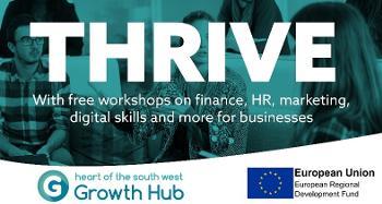 Thrive Graphic with text with free workshops on finance HR Marketing digital skills and more for business European Union and Heart of south west logo's