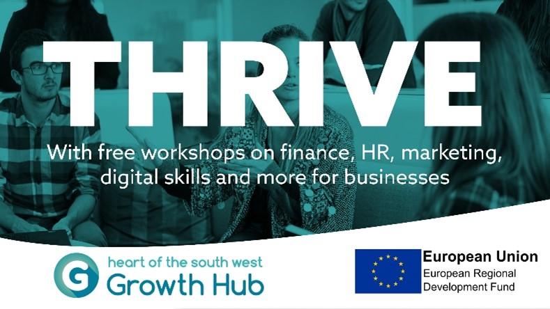 Thrive Graphic with text with free workshops on finance HR Marketing digital skills and more for business European Union and Heart of south west logo's