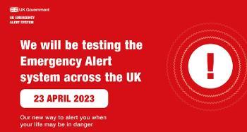 Government poster we will be testing the emergency alert system across the UK 23 April 2023 our new way to alert you when your life may be in danger