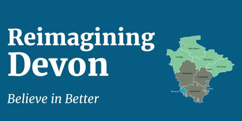 An image with the text 'Reimagining Devon Believe in Better' and a map of the councils.